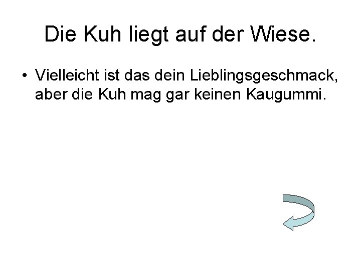 Die Kuh liegt auf der Wiese. • Vielleicht ist das dein Lieblingsgeschmack, aber die