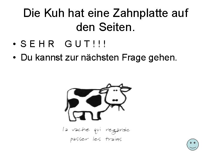 Die Kuh hat eine Zahnplatte auf den Seiten. • SEHR GUT!!! • Du kannst