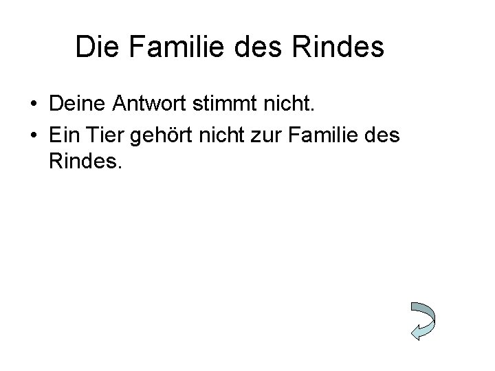 Die Familie des Rindes • Deine Antwort stimmt nicht. • Ein Tier gehört nicht