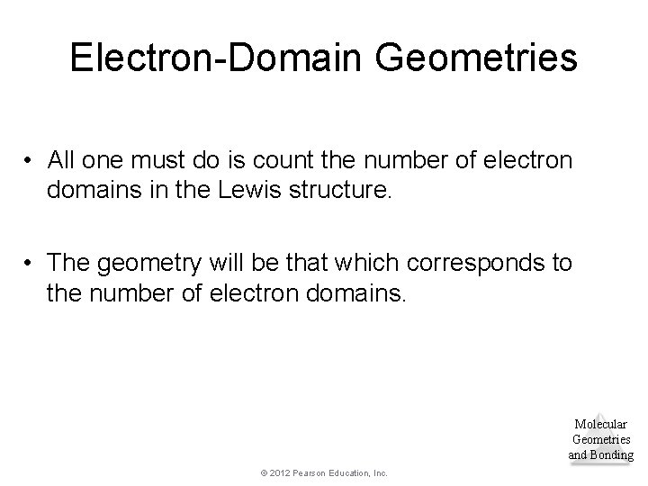 Electron-Domain Geometries • All one must do is count the number of electron domains Electron-Domain Geometries • All one must do is count the number of electron domains