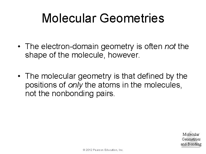 Molecular Geometries • The electron-domain geometry is often not the shape of the molecule,