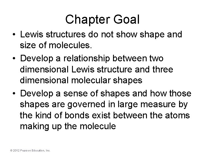 Chapter Goal • Lewis structures do not show shape and size of molecules. •