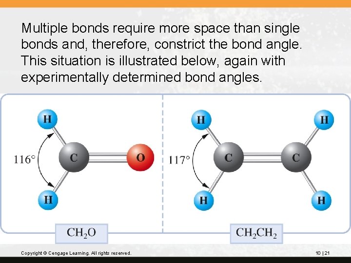 Multiple bonds require more space than single bonds and, therefore, constrict the bond angle. Multiple bonds require more space than single bonds and, therefore, constrict the bond angle.