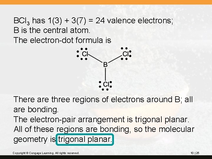 BCl 3 has 1(3) + 3(7) = 24 valence electrons; B is the central BCl 3 has 1(3) + 3(7) = 24 valence electrons; B is the central