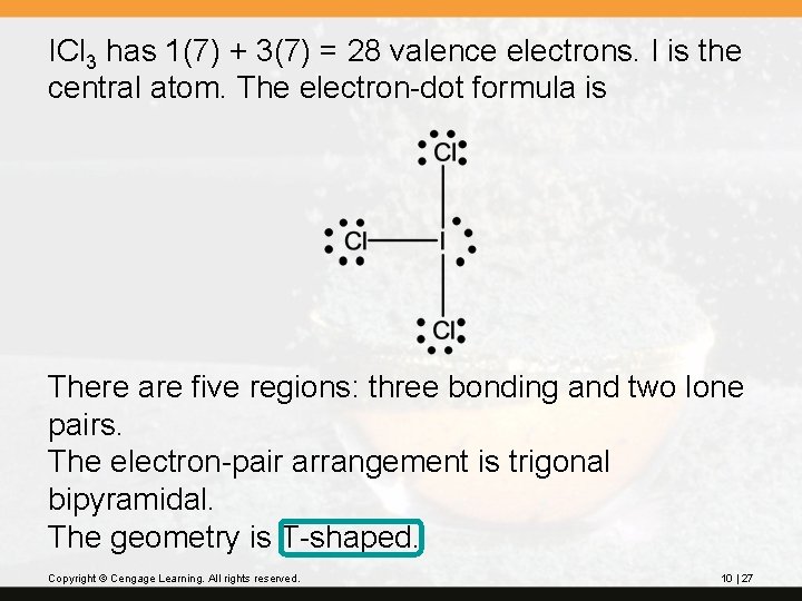 ICl 3 has 1(7) + 3(7) = 28 valence electrons. I is the central ICl 3 has 1(7) + 3(7) = 28 valence electrons. I is the central