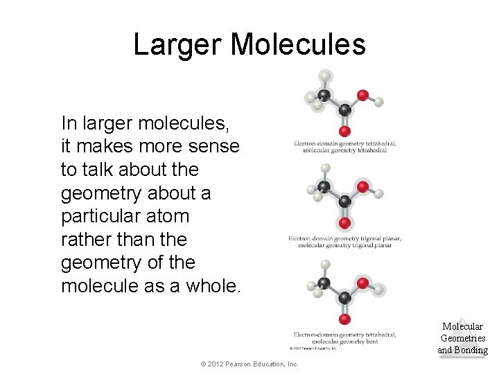 Larger Molecules In larger molecules, it makes more sense to talk about the geometry Larger Molecules In larger molecules, it makes more sense to talk about the geometry