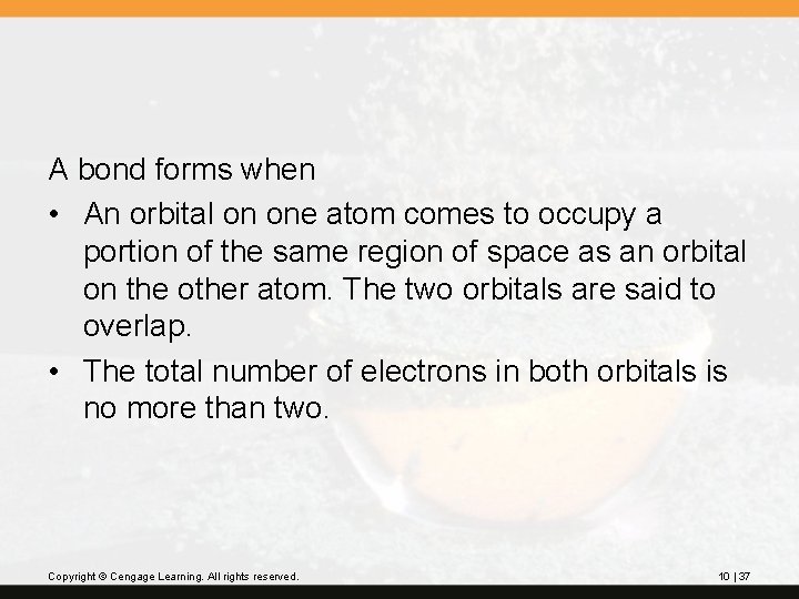 A bond forms when • An orbital on one atom comes to occupy a