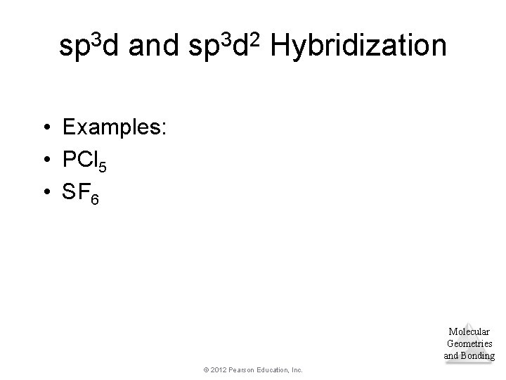 sp 3 d and sp 3 d 2 Hybridization • Examples: • PCl 5 sp 3 d and sp 3 d 2 Hybridization • Examples: • PCl 5