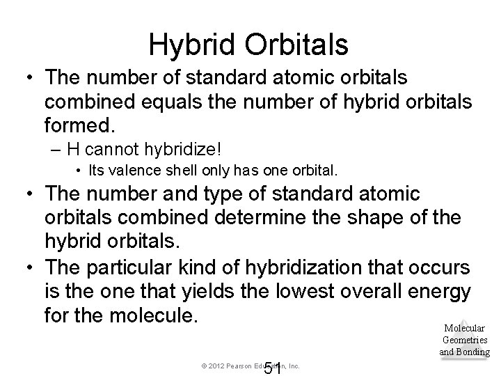 Hybrid Orbitals • The number of standard atomic orbitals combined equals the number of Hybrid Orbitals • The number of standard atomic orbitals combined equals the number of