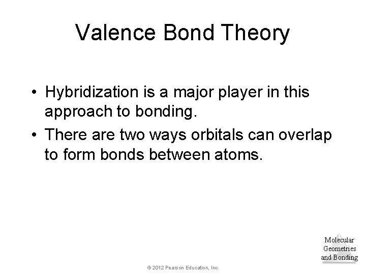 Valence Bond Theory • Hybridization is a major player in this approach to bonding. Valence Bond Theory • Hybridization is a major player in this approach to bonding.