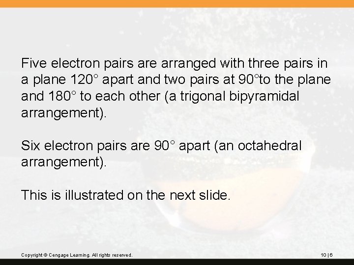 Five electron pairs are arranged with three pairs in a plane 120° apart and Five electron pairs are arranged with three pairs in a plane 120° apart and