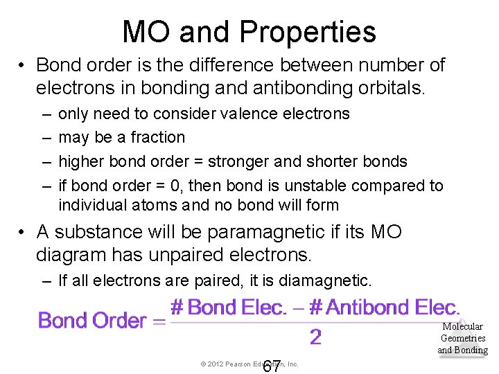 MO and Properties • Bond order is the difference between number of electrons in