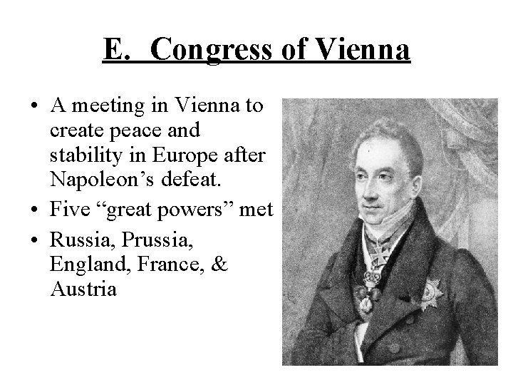 E. Congress of Vienna • A meeting in Vienna to create peace and stability