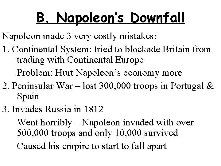 B. Napoleon’s Downfall Napoleon made 3 very costly mistakes: 1. Continental System: tried to