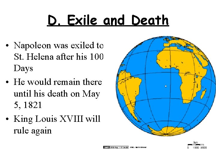 D. Exile and Death • Napoleon was exiled to St. Helena after his 100