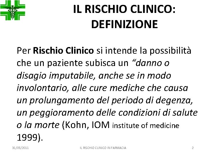 IL RISCHIO CLINICO: DEFINIZIONE Per Rischio Clinico si intende la possibilità che un paziente