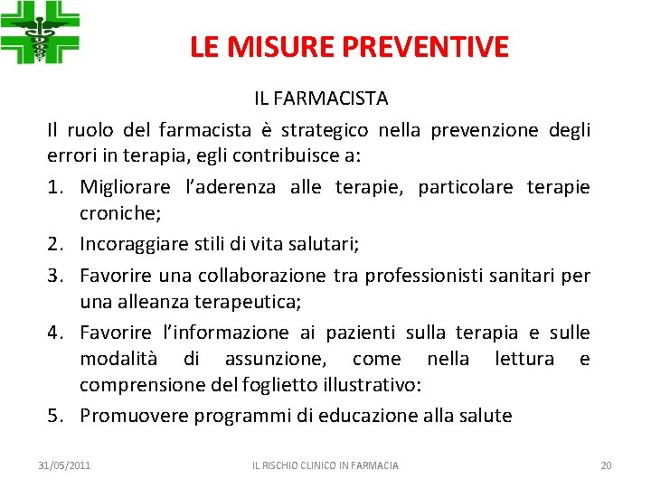 LE MISURE PREVENTIVE IL FARMACISTA Il ruolo del farmacista è strategico nella prevenzione degli