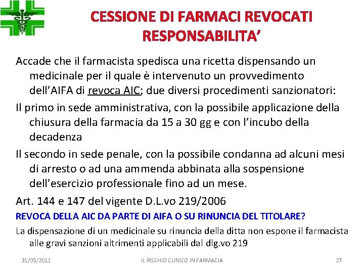 CESSIONE DI FARMACI REVOCATI RESPONSABILITA’ Accade che il farmacista spedisca una ricetta dispensando un