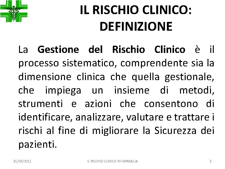 IL RISCHIO CLINICO: DEFINIZIONE La Gestione del Rischio Clinico è il processo sistematico, comprendente