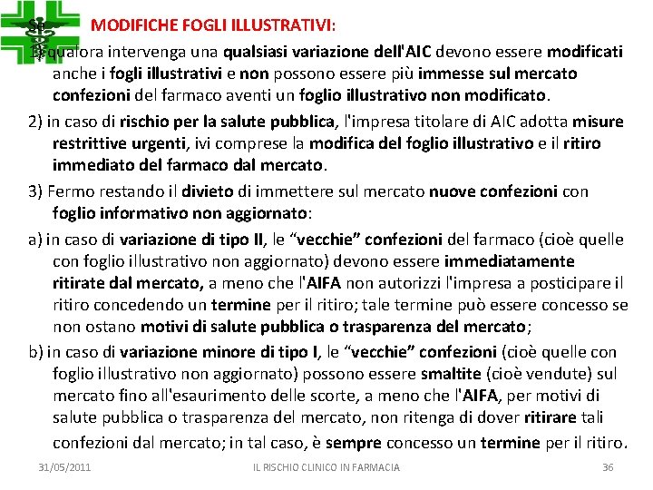 Se MODIFICHE FOGLI ILLUSTRATIVI: 1) qualora intervenga una qualsiasi variazione dell'AIC devono essere modificati