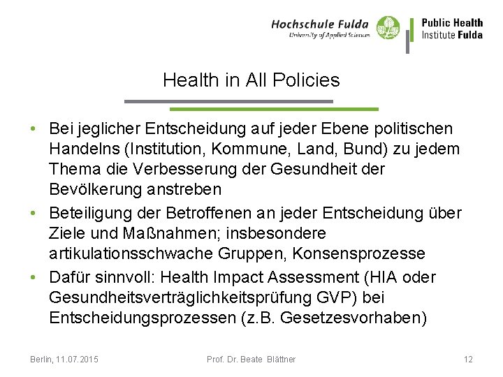 Health in All Policies • Bei jeglicher Entscheidung auf jeder Ebene politischen Handelns (Institution,