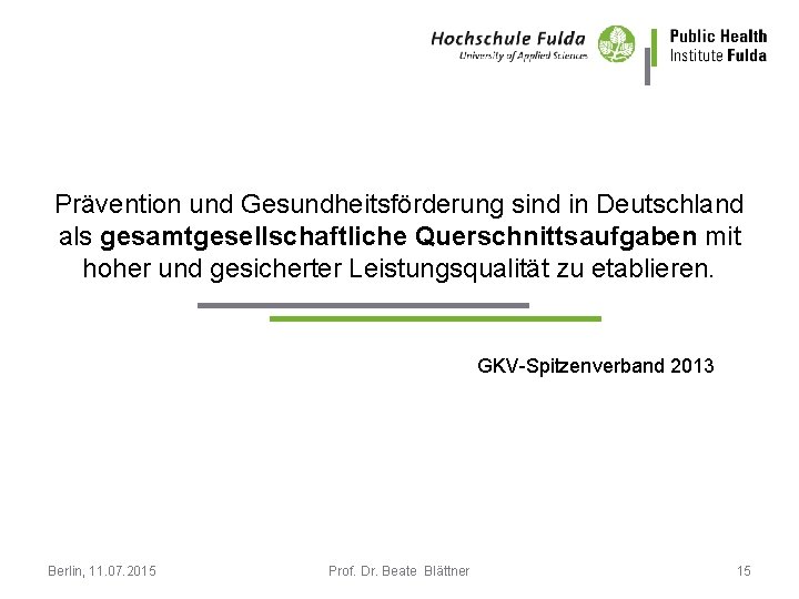 Prävention und Gesundheitsförderung sind in Deutschland als gesamtgesellschaftliche Querschnittsaufgaben mit hoher und gesicherter Leistungsqualität