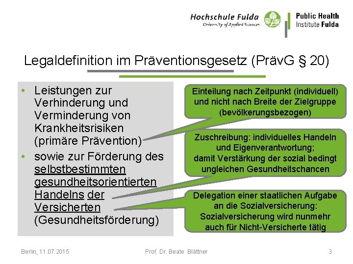 Legaldefinition im Präventionsgesetz (Präv. G § 20) • Leistungen zur Verhinderung und Verminderung von