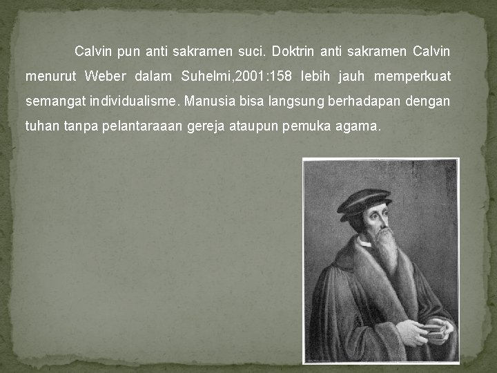 Calvin pun anti sakramen suci. Doktrin anti sakramen Calvin menurut Weber dalam Suhelmi, 2001: