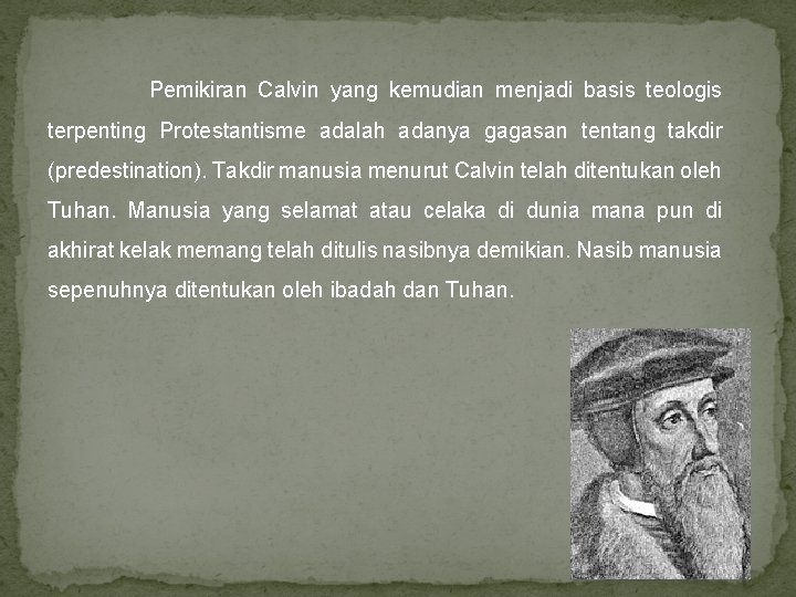 Pemikiran Calvin yang kemudian menjadi basis teologis terpenting Protestantisme adalah adanya gagasan tentang takdir