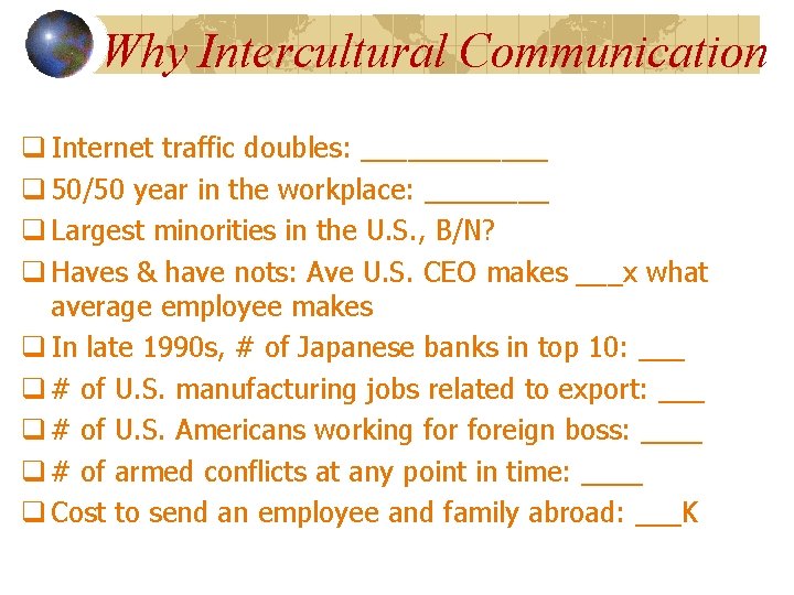 Why Intercultural Communication q Internet traffic doubles: ______ q 50/50 year in the workplace: