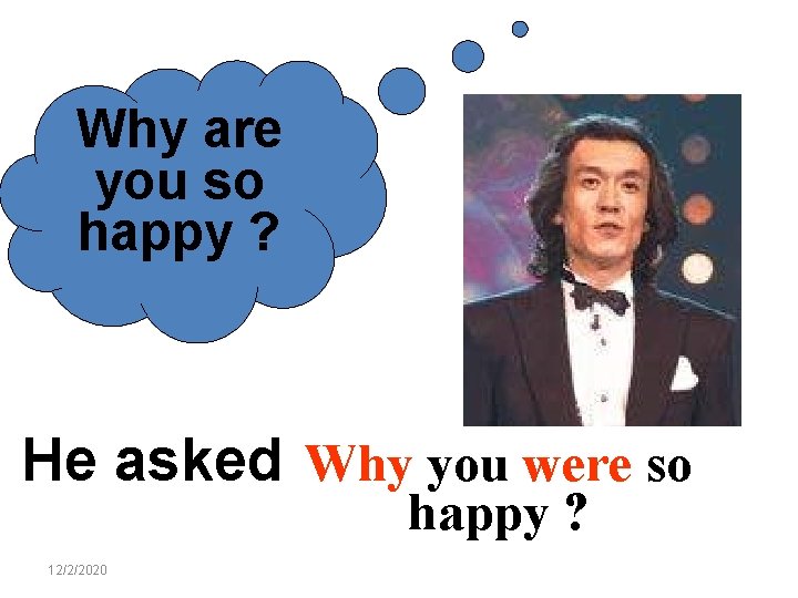 Why are you so happy ? He asked Why you were so happy ?