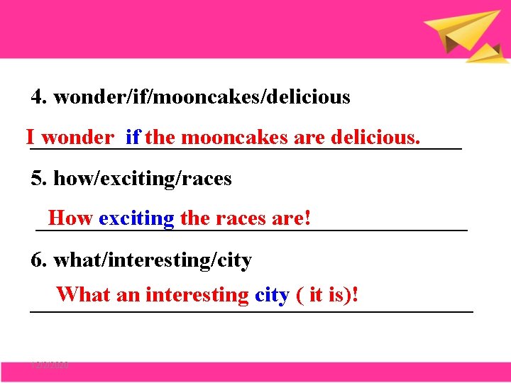 4. wonder/if/mooncakes/delicious I wonder if the mooncakes are delicious. ___________________ 5. how/exciting/races How exciting