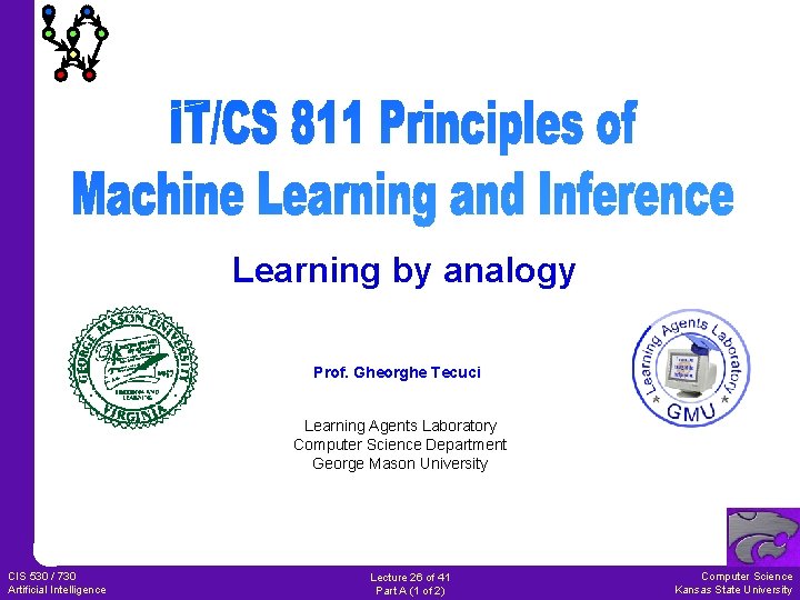 Learning by analogy Prof. Gheorghe Tecuci Learning Agents Laboratory Computer Science Department George Mason