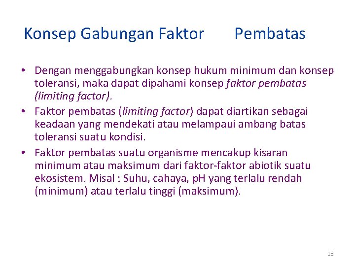 Konsep Gabungan Faktor Pembatas • Dengan menggabungkan konsep hukum minimum dan konsep toleransi, maka