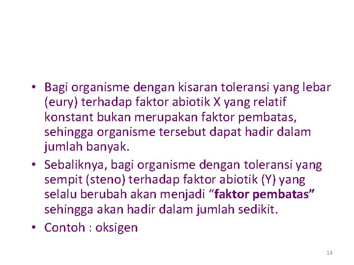  • Bagi organisme dengan kisaran toleransi yang lebar (eury) terhadap faktor abiotik X