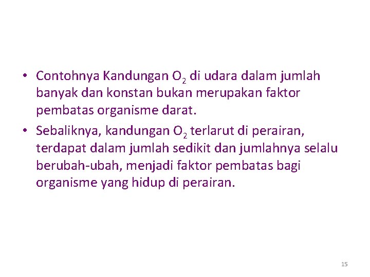  • Contohnya Kandungan O 2 di udara dalam jumlah banyak dan konstan bukan