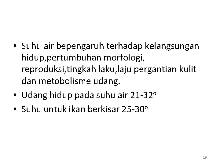  • Suhu air bepengaruh terhadap kelangsungan hidup, pertumbuhan morfologi, reproduksi, tingkah laku, laju