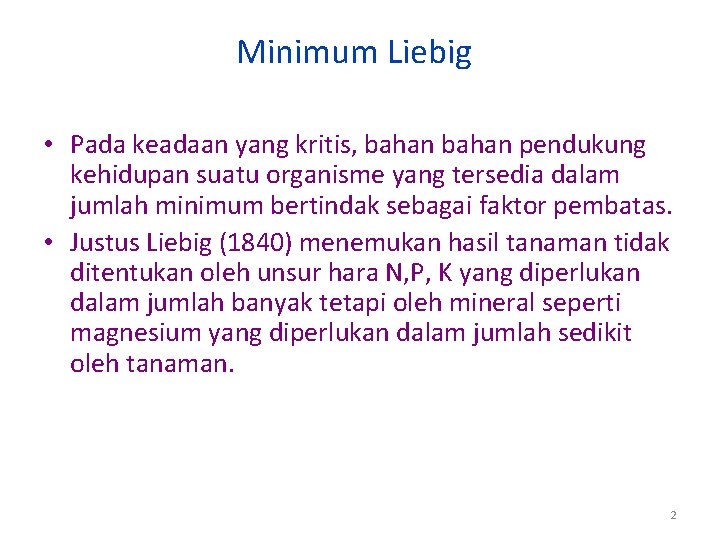 Minimum Liebig • Pada keadaan yang kritis, bahan pendukung kehidupan suatu organisme yang tersedia