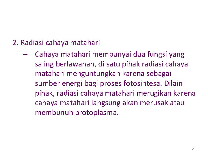 2. Radiasi cahaya matahari – Cahaya matahari mempunyai dua fungsi yang saling berlawanan, di