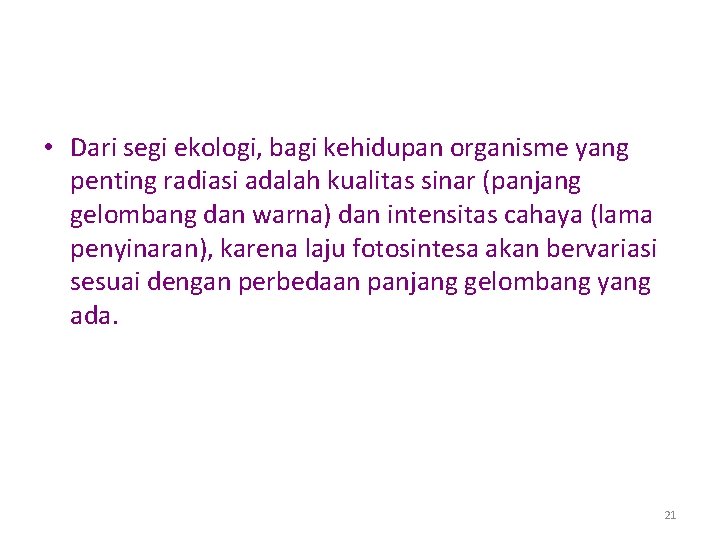  • Dari segi ekologi, bagi kehidupan organisme yang penting radiasi adalah kualitas sinar