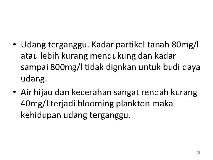  • Udang terganggu. Kadar partikel tanah 80 mg/l atau lebih kurang mendukung dan