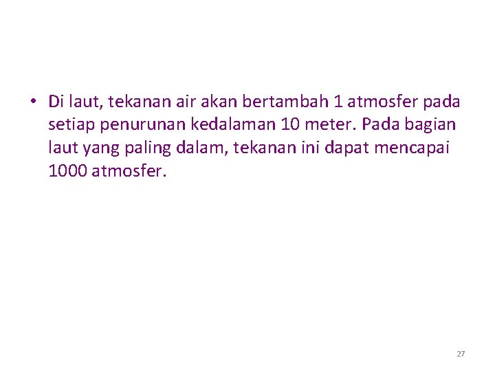  • Di laut, tekanan air akan bertambah 1 atmosfer pada setiap penurunan kedalaman