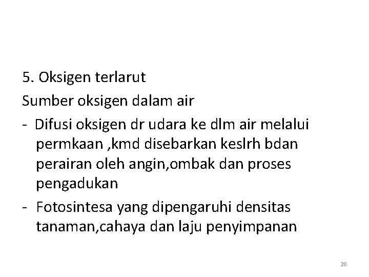 5. Oksigen terlarut Sumber oksigen dalam air - Difusi oksigen dr udara ke dlm