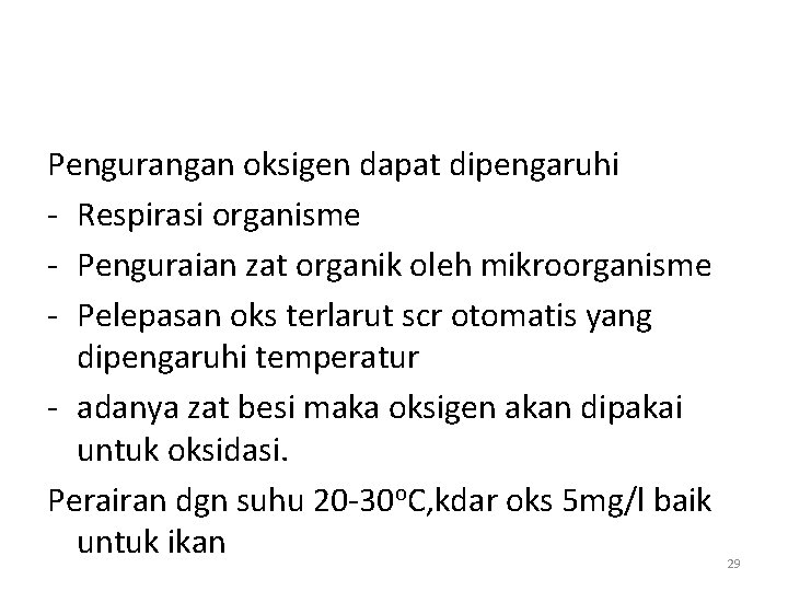 Pengurangan oksigen dapat dipengaruhi - Respirasi organisme - Penguraian zat organik oleh mikroorganisme -