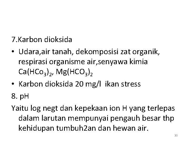7. Karbon dioksida • Udara, air tanah, dekomposisi zat organik, respirasi organisme air, senyawa