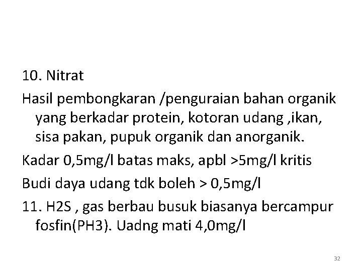 10. Nitrat Hasil pembongkaran /penguraian bahan organik yang berkadar protein, kotoran udang , ikan,