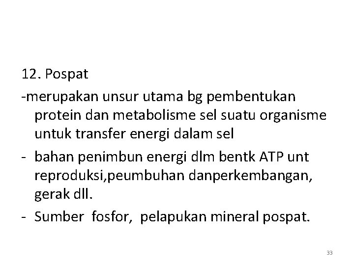 12. Pospat -merupakan unsur utama bg pembentukan protein dan metabolisme sel suatu organisme untuk