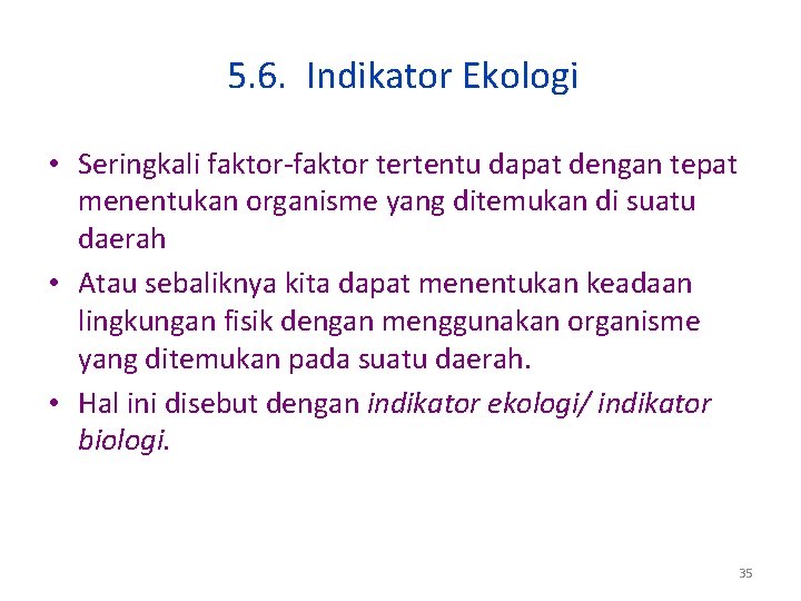 5. 6. Indikator Ekologi • Seringkali faktor-faktor tertentu dapat dengan tepat menentukan organisme yang