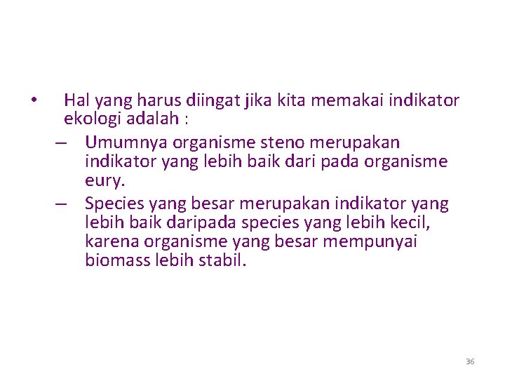 • Hal yang harus diingat jika kita memakai indikator ekologi adalah : –