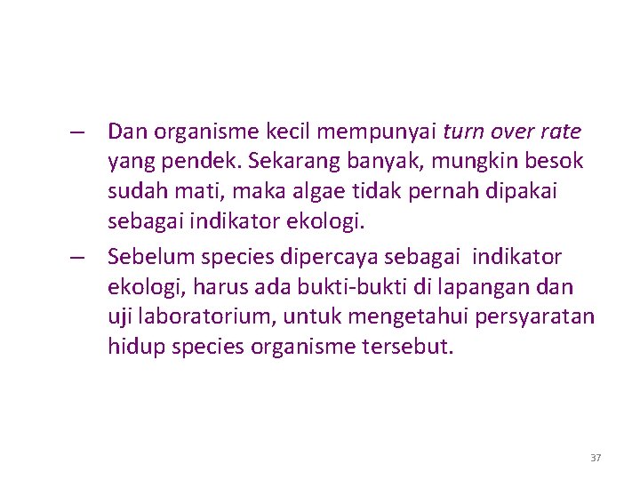 – Dan organisme kecil mempunyai turn over rate yang pendek. Sekarang banyak, mungkin besok